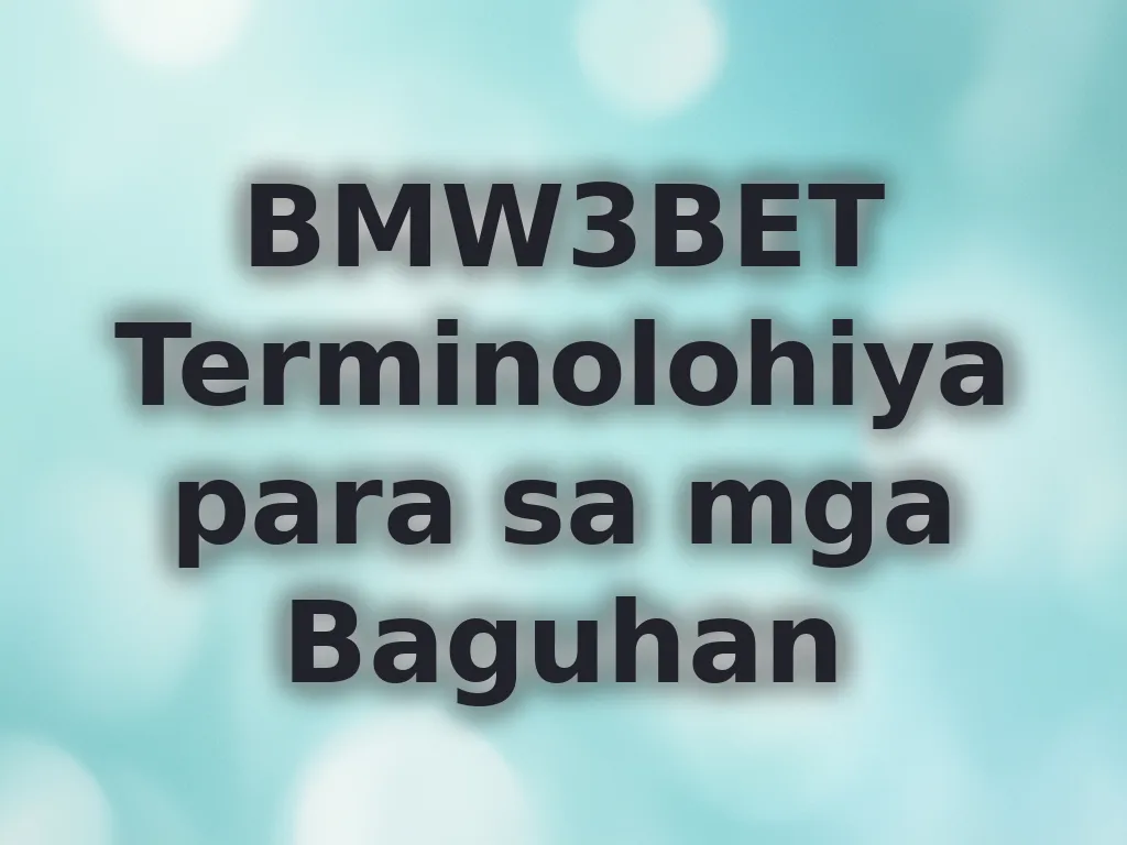 BMW3BET Terminolohiya para sa mga Baguhan